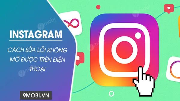 Hướng dẫn khắc phục lỗi không mở được Instagram trên điện thoại