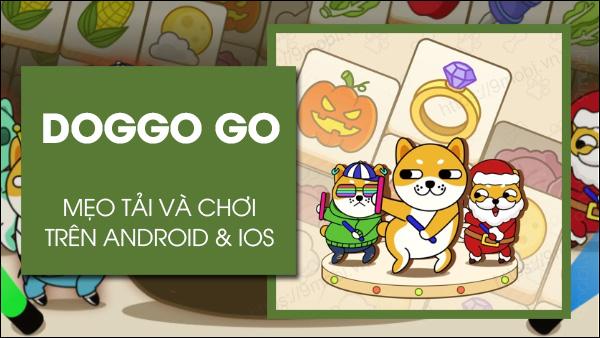Hướng dẫn tải Doggo Go cho người mới bắt đầu trên Android và iPhone, mở ra cánh cửa khám phá một thế giới trí tuệ đầy thử thách.