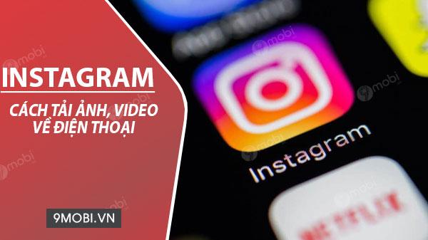 Hướng dẫn tải ảnh và video Instagram trực tiếp trên điện thoại đơn giản