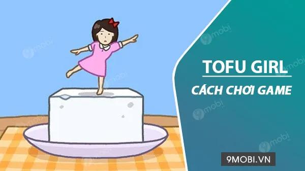 Hướng dẫn chi tiết cách chơi Tofu Girl trên điện thoại