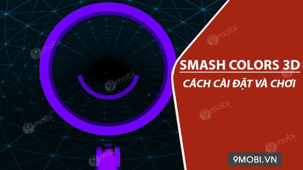 Hướng dẫn cài đặt và trải nghiệm game âm nhạc Smash Colors 3D
