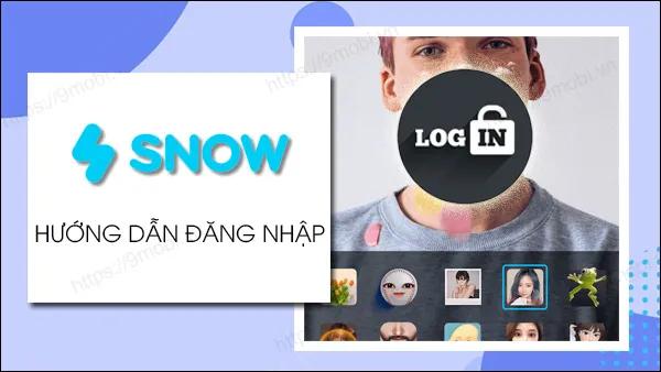Hướng dẫn đăng nhập vào ứng dụng SNOW trên điện thoại