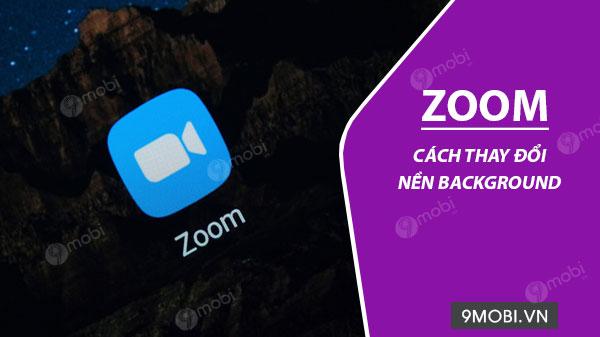 Hướng dẫn chi tiết cách thay đổi nền background trên Zoom, mang đến không gian làm việc và học tập thú vị, chuyên nghiệp hơn.