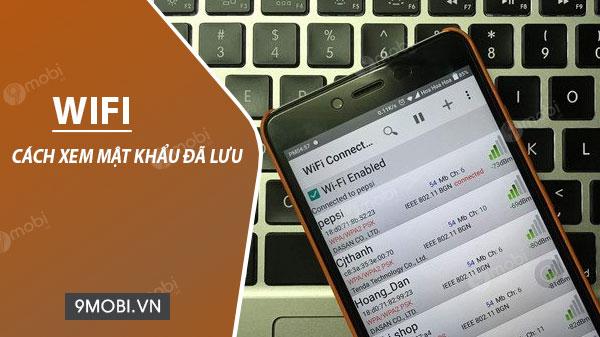 3 Cách đơn giản để xem mật khẩu Wifi đã lưu trên điện thoại Android và iPhone
