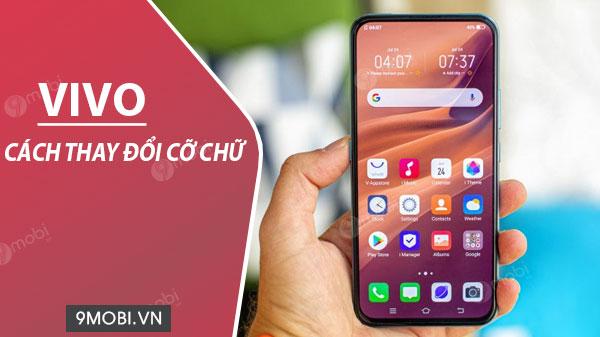Cách thay đổi kích thước chữ trên điện thoại Vivo để dễ dàng hơn khi sử dụng.