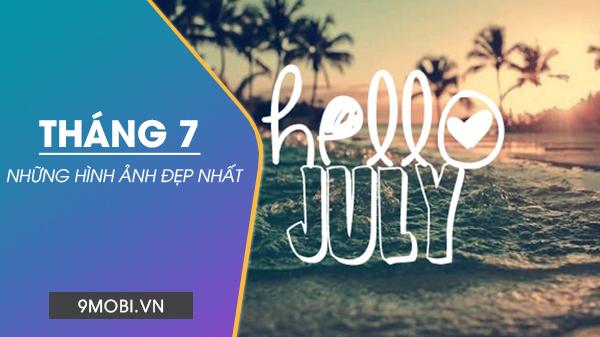 Tuyển tập hình ảnh tháng 7 ấn tượng, hình nền Hello July đẹp ngất ngây