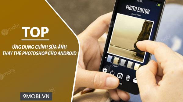 6 ứng dụng chỉnh sửa ảnh chuyên nghiệp thay thế Photoshop tốt nhất cho Android