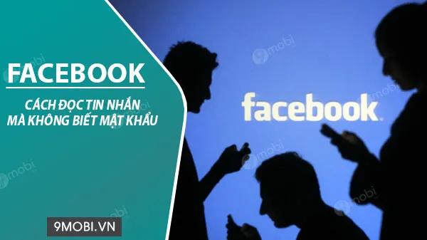 Bí quyết đọc tin nhắn Facebook khi không có mật khẩu