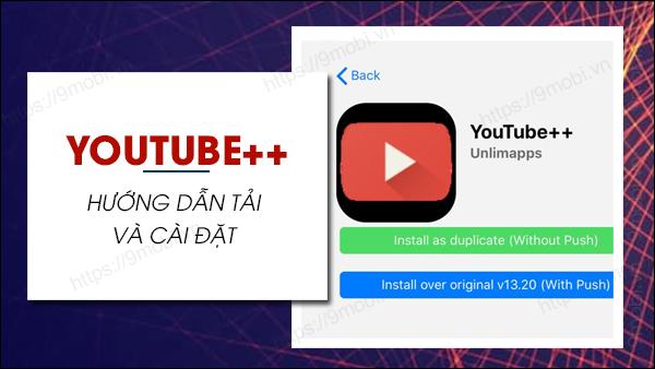 Hướng dẫn chi tiết tải và cài đặt Youtube++ (Youtube Vanced) trên điện thoại Android và iOS