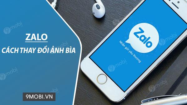 Cách thay ảnh bìa Zalo trên các thiết bị Android và iOS