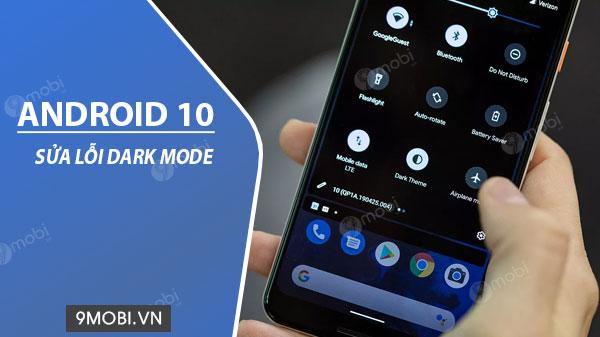 Khắc phục lỗi Dark Mode trên Android 10 hiệu quả