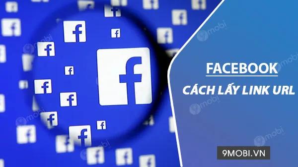 Hướng dẫn chi tiết cách lấy link Facebook trên điện thoại Android và iPhone