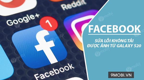 Khắc phục lỗi không thể đăng ảnh từ Galaxy S20 lên Facebook