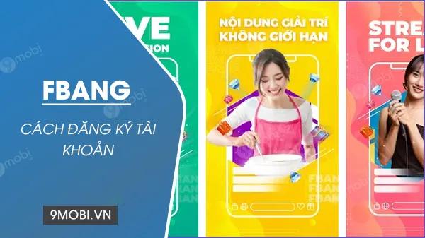 Hướng dẫn đăng ký làm idol trên FBang và cách tạo tài khoản Livestream.