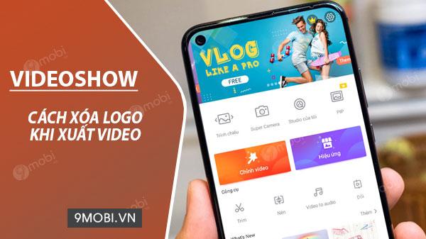 Mẹo loại bỏ logo VideoShow khi xuất video đơn giản