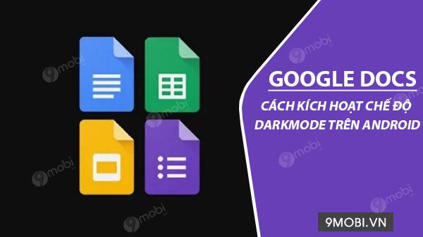 Hướng dẫn bật chế độ Dark Mode trên Google Docs dành cho Android