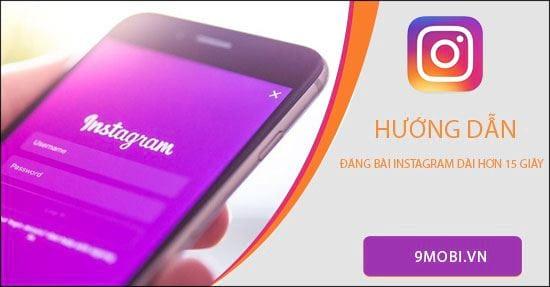 Hướng dẫn đăng video Instagram dài hơn 15 giây