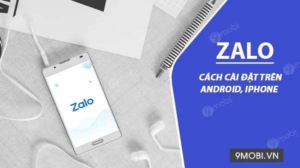 Hướng dẫn chi tiết cách tải và cài đặt Zalo trên điện thoại Android và iOS