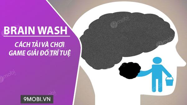 Hướng dẫn chi tiết cách tải và trải nghiệm Brain Wash - tựa game giải đố hấp dẫn trên điện thoại