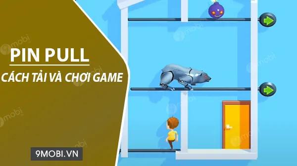 Hướng dẫn tải và tham gia chơi game Pin Pull