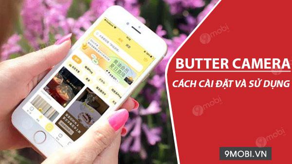 Hướng dẫn cài đặt và sử dụng ứng dụng Butter Camera