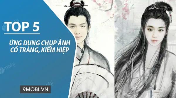 Khám Phá 5 Ứng Dụng Chụp Ảnh Cổ Trang, Kiếm Hiệp Đỉnh Cao Cho Android và iPhone