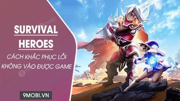 Giải pháp khắc phục lỗi đăng nhập game Survival Heroes hiệu quả