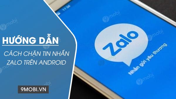 Cách chặn tin nhắn Zalo trên Android đơn giản và nhanh chóng.