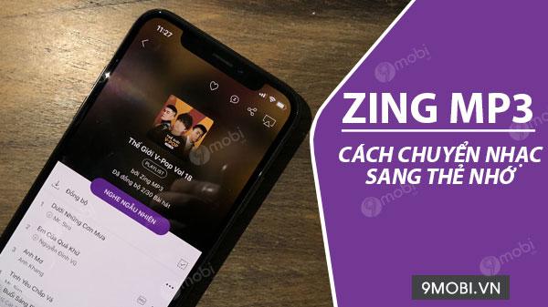 Hướng dẫn di chuyển nhạc từ Zing Mp3 sang thẻ nhớ trên Android
