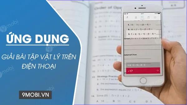 Các ứng dụng hỗ trợ giải bài tập Vật Lý ngay trên điện thoại thông minh