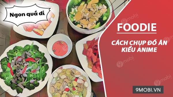 Hướng dẫn chụp ảnh đồ ăn theo phong cách Anime với ứng dụng Foodie