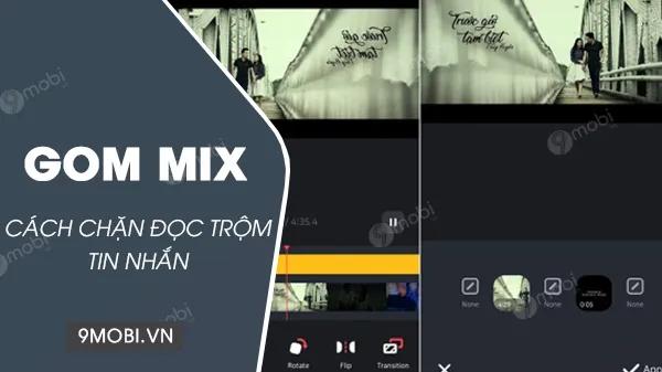 Hướng dẫn chỉnh sửa video dễ dàng trên Android với GOM Mix