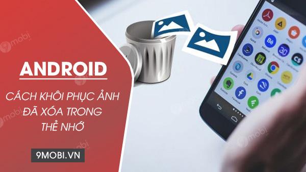 Hướng dẫn phục hồi ảnh đã xóa từ thẻ nhớ điện thoại Android