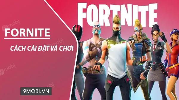 Hướng dẫn tải và chơi Fortnite Mobile trên Android và iPhone
