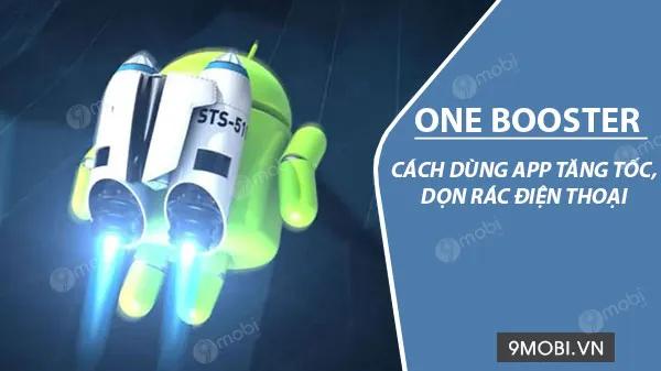 Hướng dẫn chi tiết cách dùng One Booster để tối ưu hóa và làm sạch điện thoại