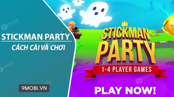 Hướng dẫn cài đặt và chơi Stickman Party trên điện thoại Android, iOS.