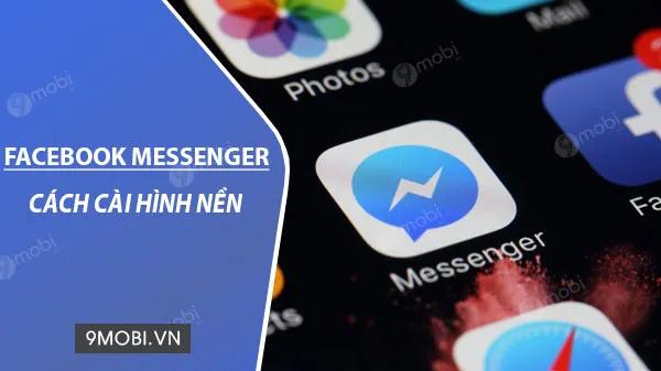 Cách làm cho hình nền Messenger Facebook trở nên sinh động và thu hút hơn