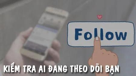 Cách để kiểm tra những ai đang theo dõi bạn trên Facebook