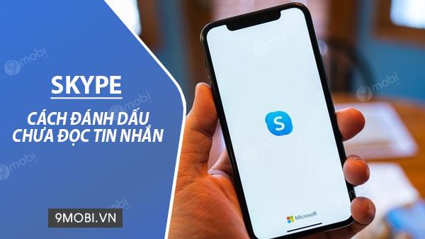 Hướng dẫn đánh dấu tin nhắn là chưa đọc trên Skype
