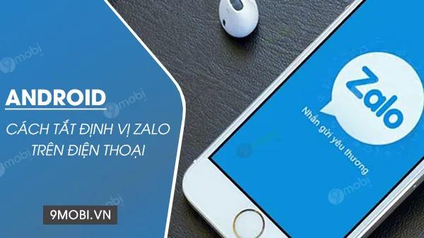 Hướng dẫn chi tiết cách tắt tính năng định vị trên Zalo dành cho điện thoại Android
