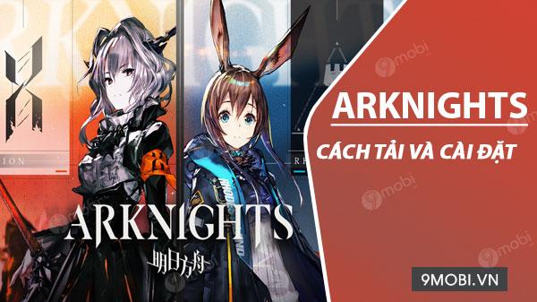 Hướng dẫn tải và cài đặt game Arknights