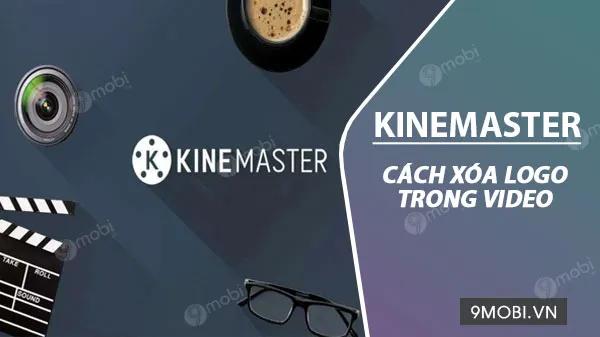 Hướng dẫn cách loại bỏ logo KineMaster khỏi video.