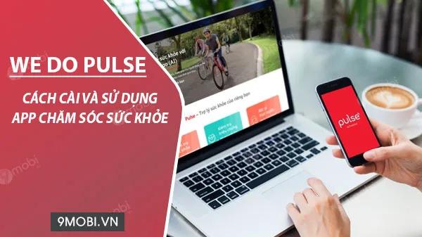 Hướng dẫn chi tiết cách cài đặt và sử dụng ứng dụng We Do Pulse