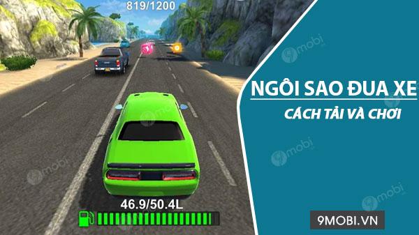 Hướng dẫn tải và chơi game Ngôi sao đua xe đơn giản nhất