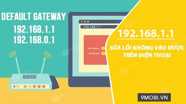 Hướng dẫn khắc phục lỗi không truy cập được 192.168.1.1 từ điện thoại