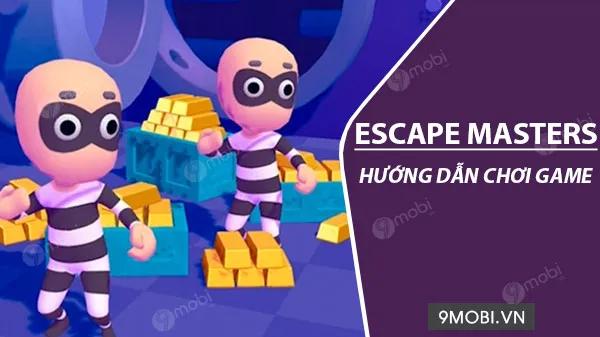 Hướng dẫn chi tiết cách chơi Escape Masters - Tựa game đào tẩu đầy thú vị