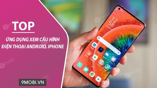 Danh sách ứng dụng hàng đầu giúp kiểm tra cấu hình điện thoại Android và iPhone nhanh chóng