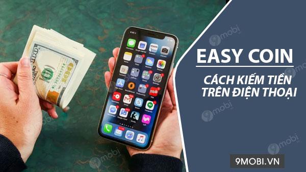 Bí quyết kiếm tiền thụ động trên điện thoại cùng ứng dụng Easy Coin