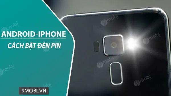 Hướng dẫn bật đèn pin trên điện thoại Android và iPhone