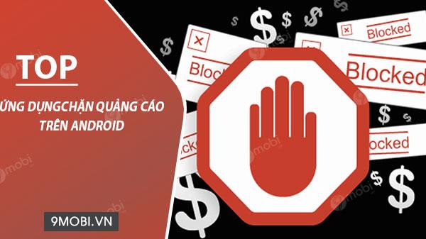 5 ứng dụng chặn quảng cáo hàng đầu dành cho Android: Giải pháp tối ưu cho trải nghiệm không quảng cáo
